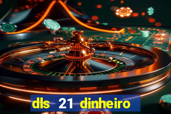 dls 21 dinheiro infinito download